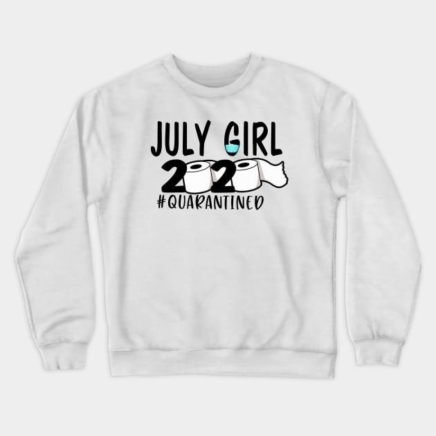 Funny July Girl Quarantined 2020 Gift Crewneck Sweatshirt by ThuyNga